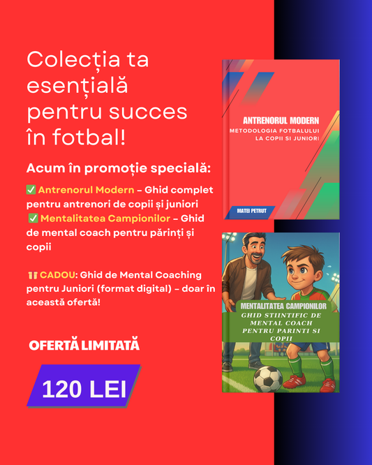 📚 Pachetul "Mentalitate de Campion – Ghid Complet pentru Antrenori,Părinți și Fotbaliști"